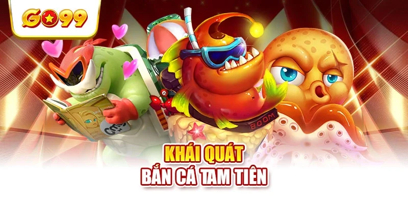 Khái quát bắn cá tam tiên